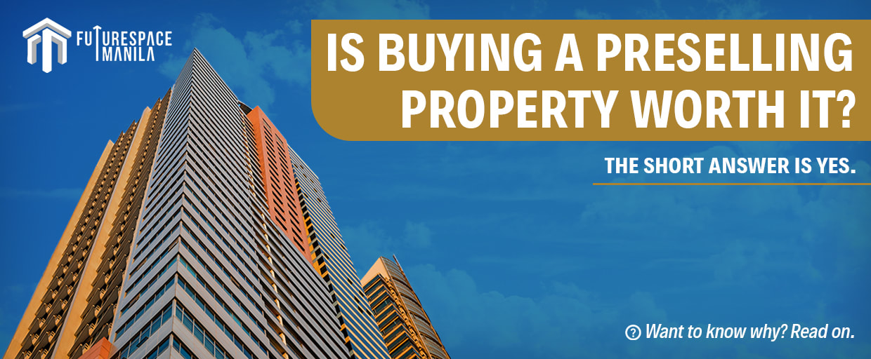 Is Buying A Preselling Property Worth It? FutureSpace Manila
